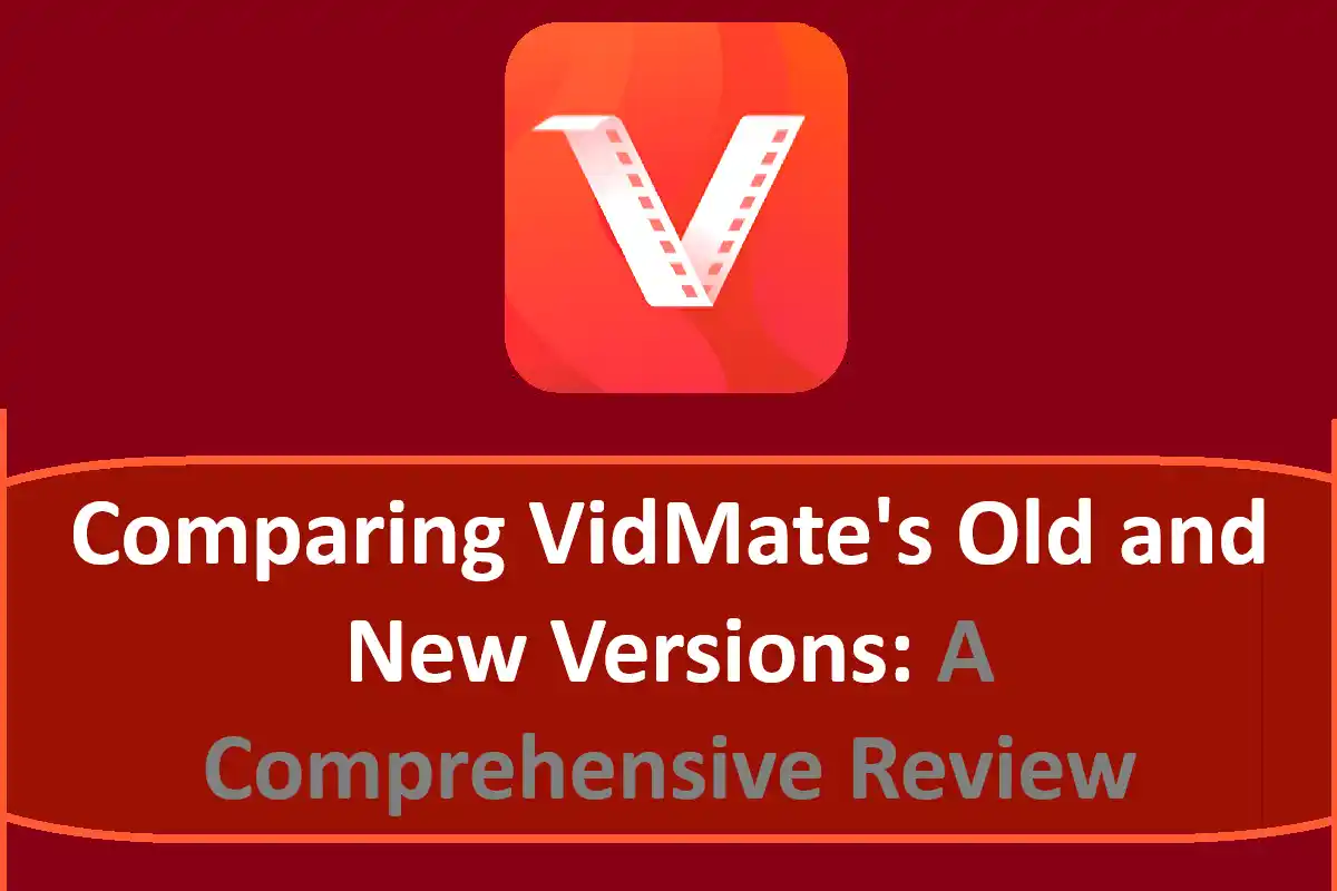 Comparison Between Vidmate Old Version and its New Version